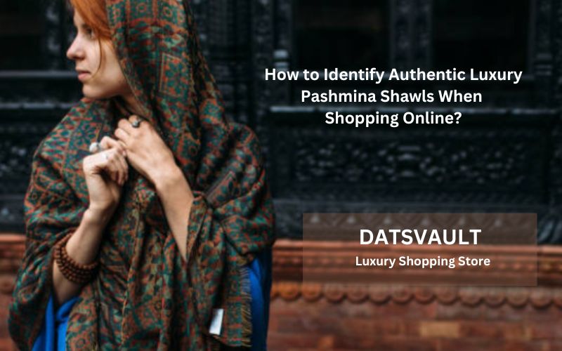 How to Identify Authentic Luxury Pashmina Shawls When Shopping Online