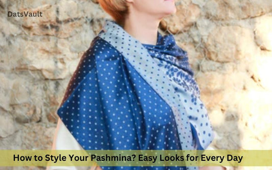How to Style Your Pashmina? Easy Looks for Every Day