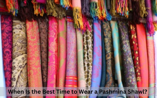 When Is the Best Time to Wear a Pashmina Shawl?