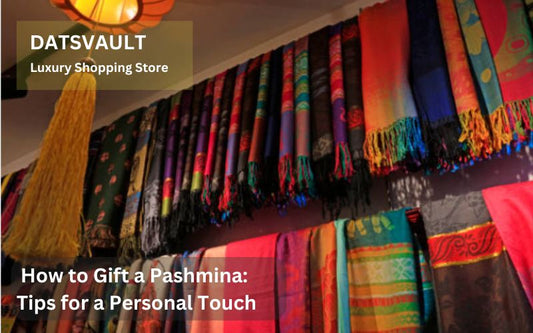 How to Gift a Pashmina: Tips for a Personal Touch