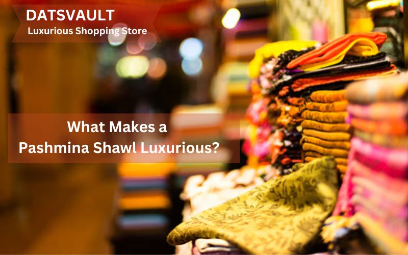 What Makes a Pashmina Shawl Luxurious?