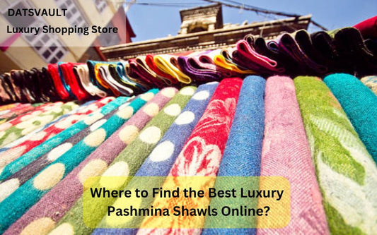 Where to Find the Best Luxury Pashmina Shawls Online?